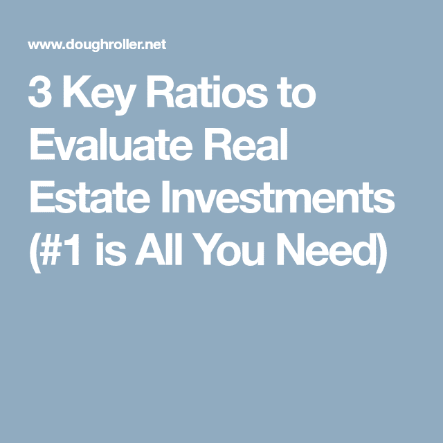 3 Key Ratios to Evaluate Real Estate Investments (#1 is All You Need ...