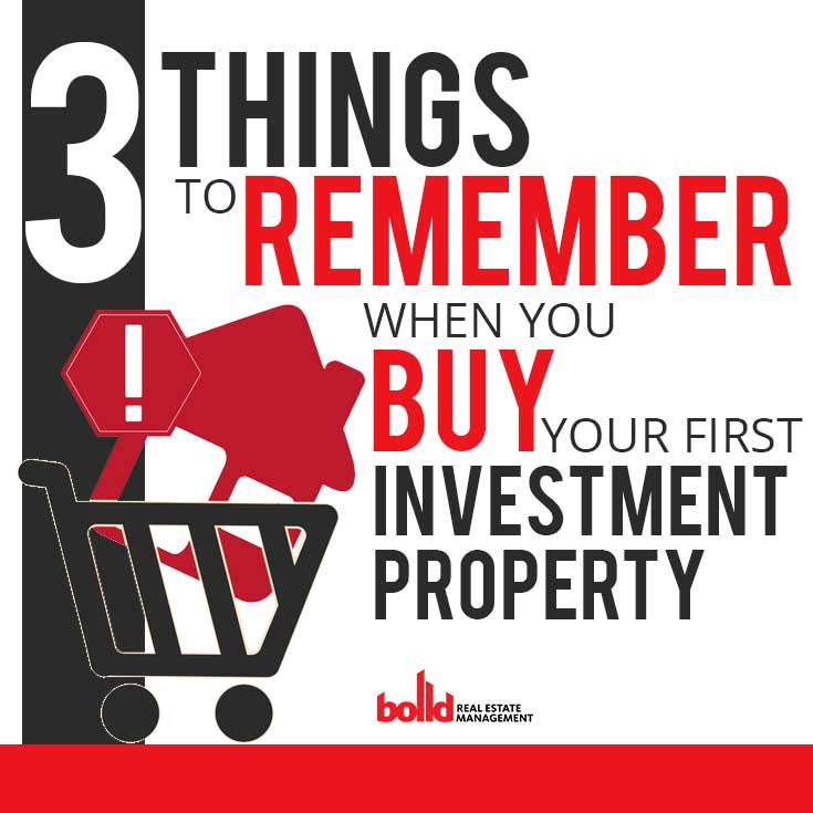 3 Things to Remember When Buying Your First Investment Property