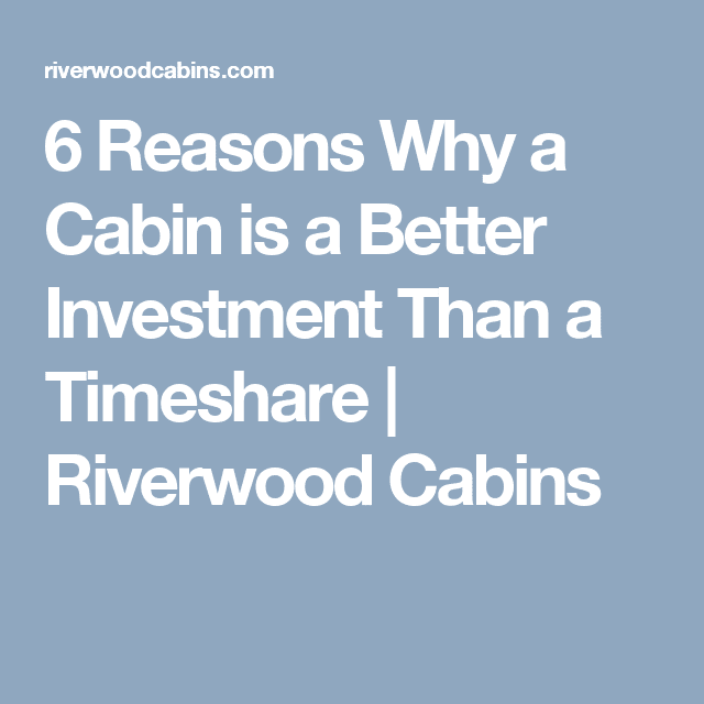6 Reasons Why a Cabin is a Better Investment Than a Timeshare