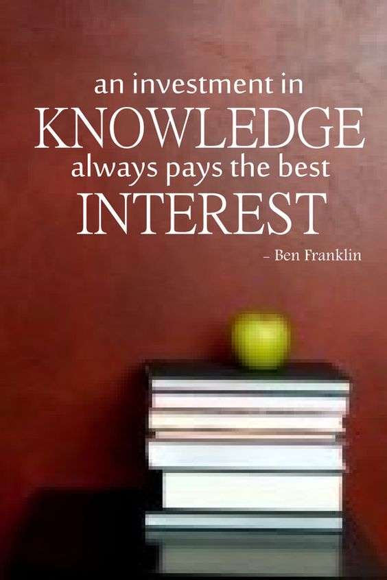 " An investment in knowledge always pays the best interest."