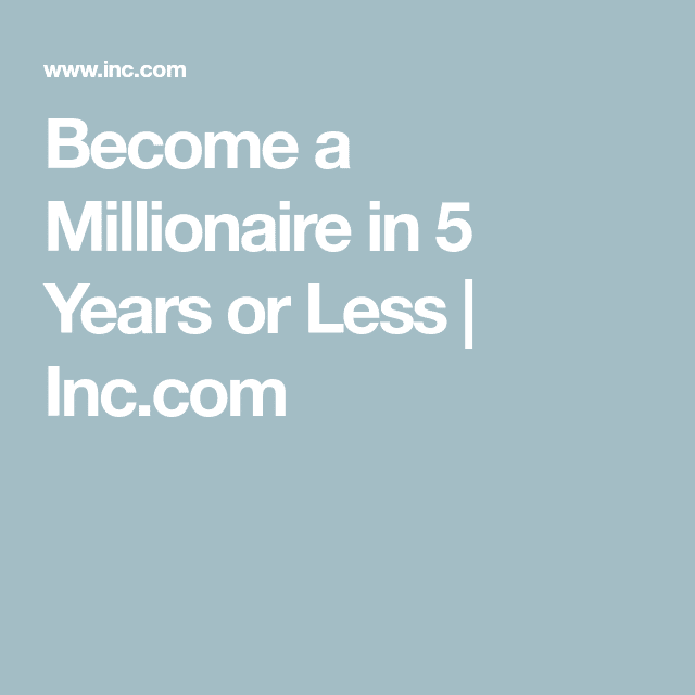 Become a Millionaire in 5 Years or Less