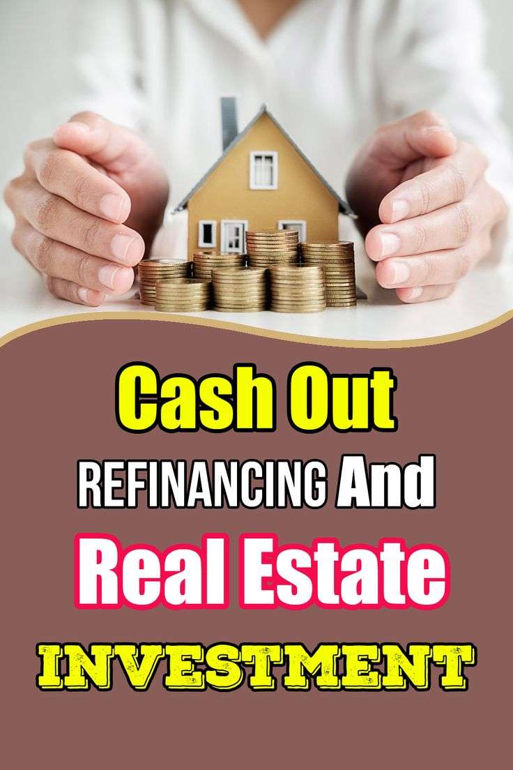 Cash Out Refinancing and Real Estate Investment