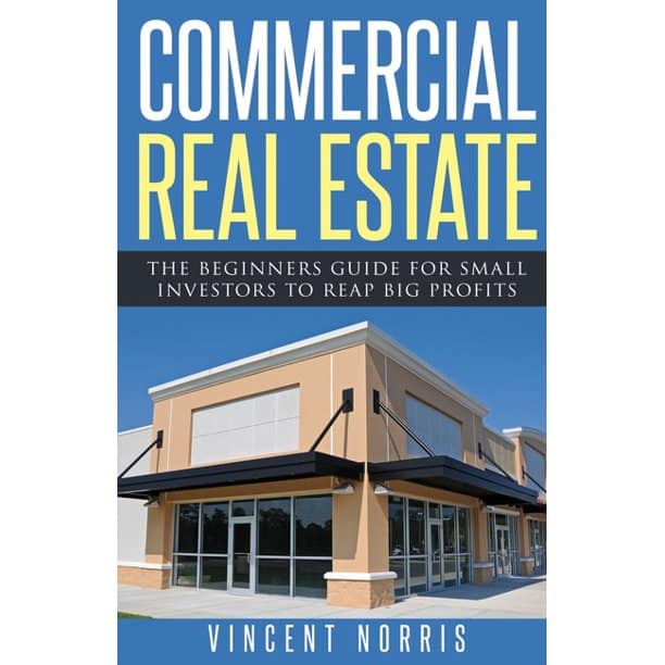 Commercial Real Estate : The Beginners Guide for Small Investors to ...