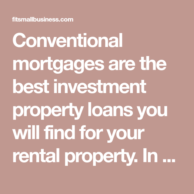Conventional mortgages are the best investment property loans you will ...