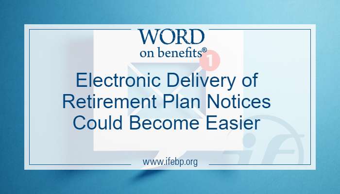 Electronic Delivery of Retirement Plan Notices Could Become Easier ...