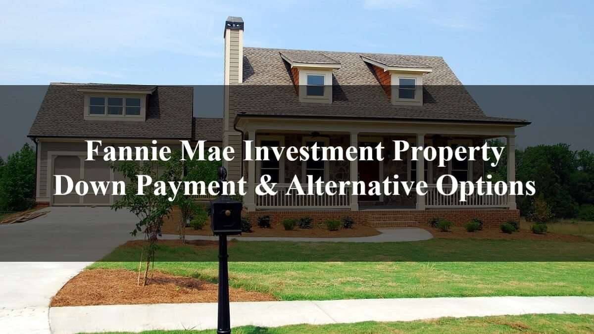 Fannie Mae Investment Property Down Payment &  Alternative Options