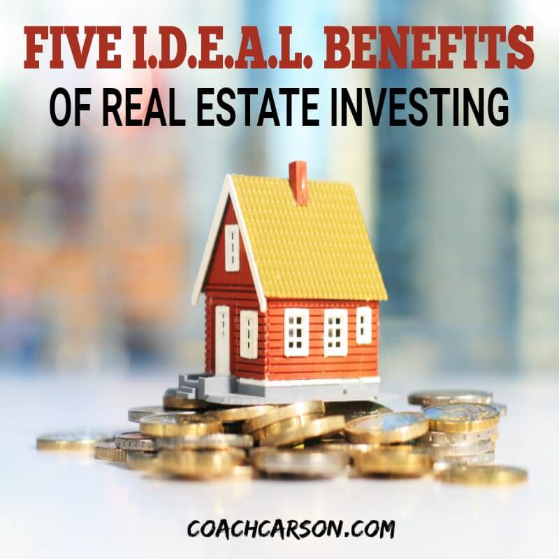 Five I.D.E.A.L. Benefits of Real Estate Investing