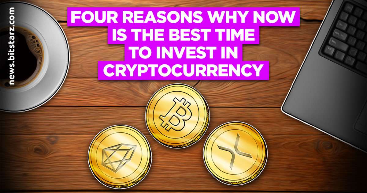 Four Reasons Why Now is the Best Time to Invest in Cryptocurrency