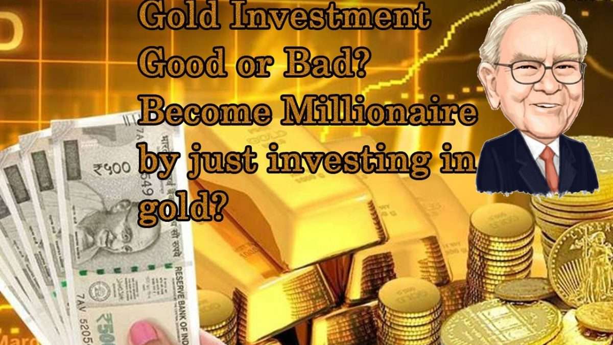 Gold Investment good or Bad? Become millionaire by investing in gold ...