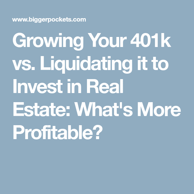 Growing Your 401k vs. Liquidating It to Invest in Real Estate: What