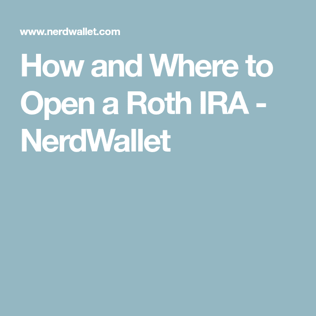 How and Where to Open a Roth IRA