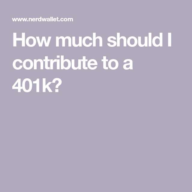 How much should I contribute to a 401k? in 2020
