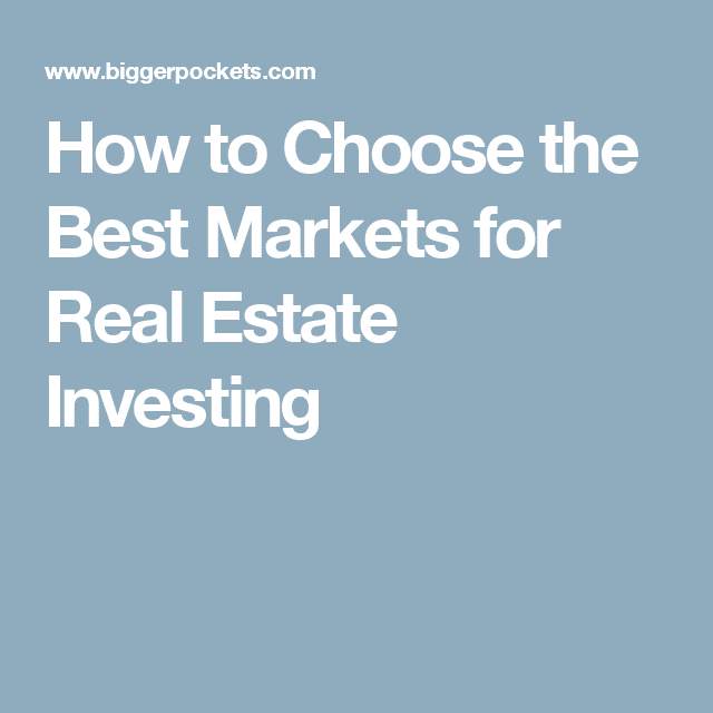 How to Choose the Best Markets for Real Estate Investing