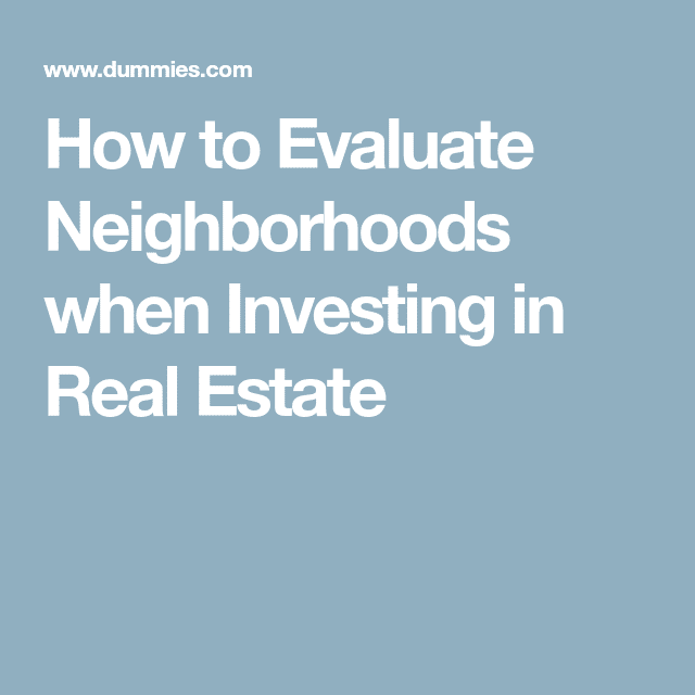 How to Evaluate Neighborhoods when Investing in Real Estate