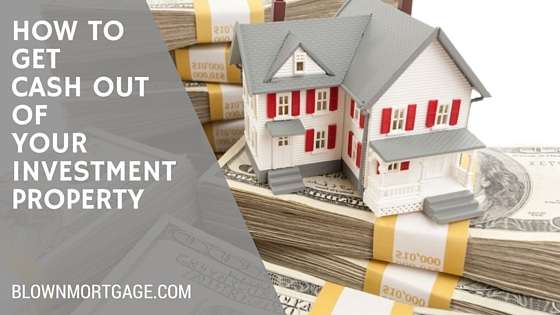 How to Get Cash out of your Investment Property