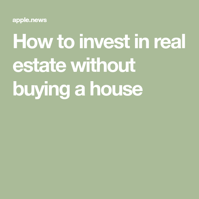 How to invest in real estate without buying a house