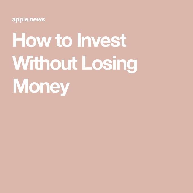 How to Invest Without Losing Money  The Motley Fool