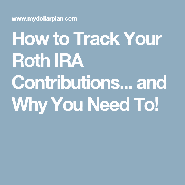 How to Track Your Roth IRA Contributionsâ¦ and Why You Need To!