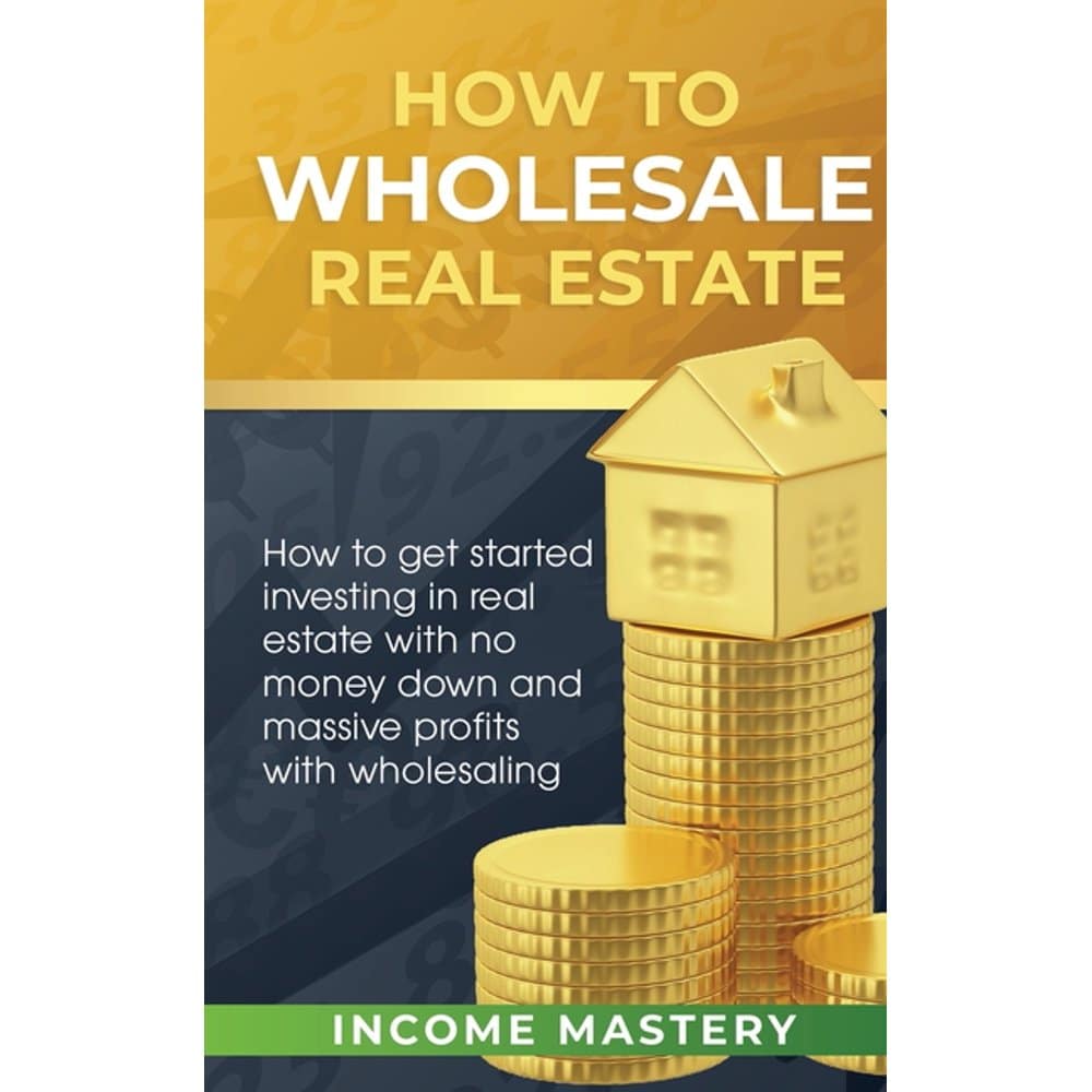 How to Wholesale Real Estate: How to Get Started Investing in Real ...