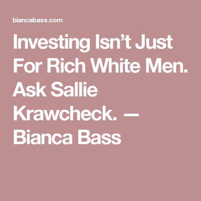 Investing Isnât Just For Rich White Men. Ask Sallie Krawcheck. (With ...