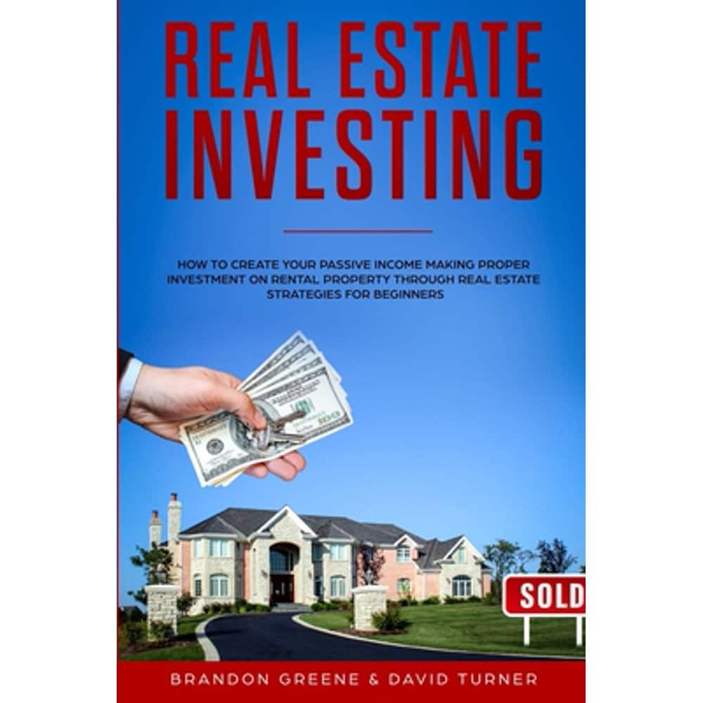 Real Estate Investing : How to create your passive income making proper ...