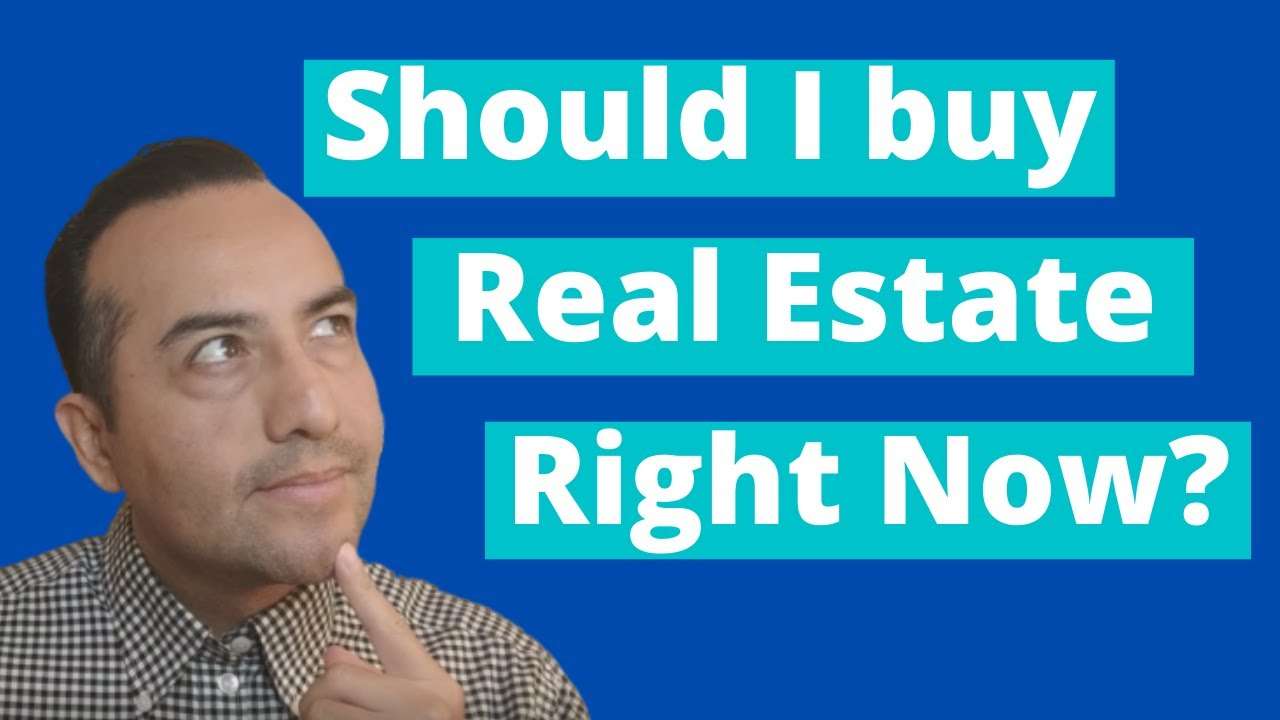 Should I buy real estate right now?