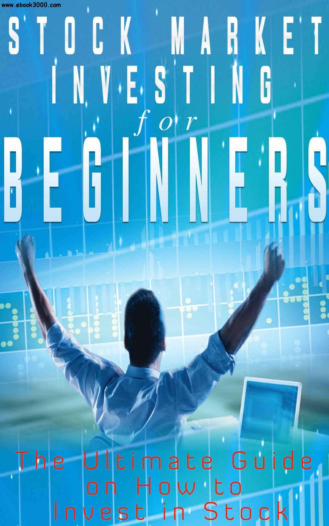 Stock Market Investing for Beginners: The Ultimate Guide ...