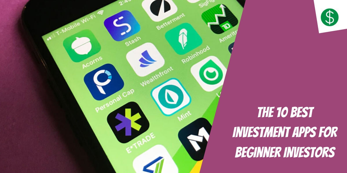 The 10 Best investment Apps For Beginner Investors