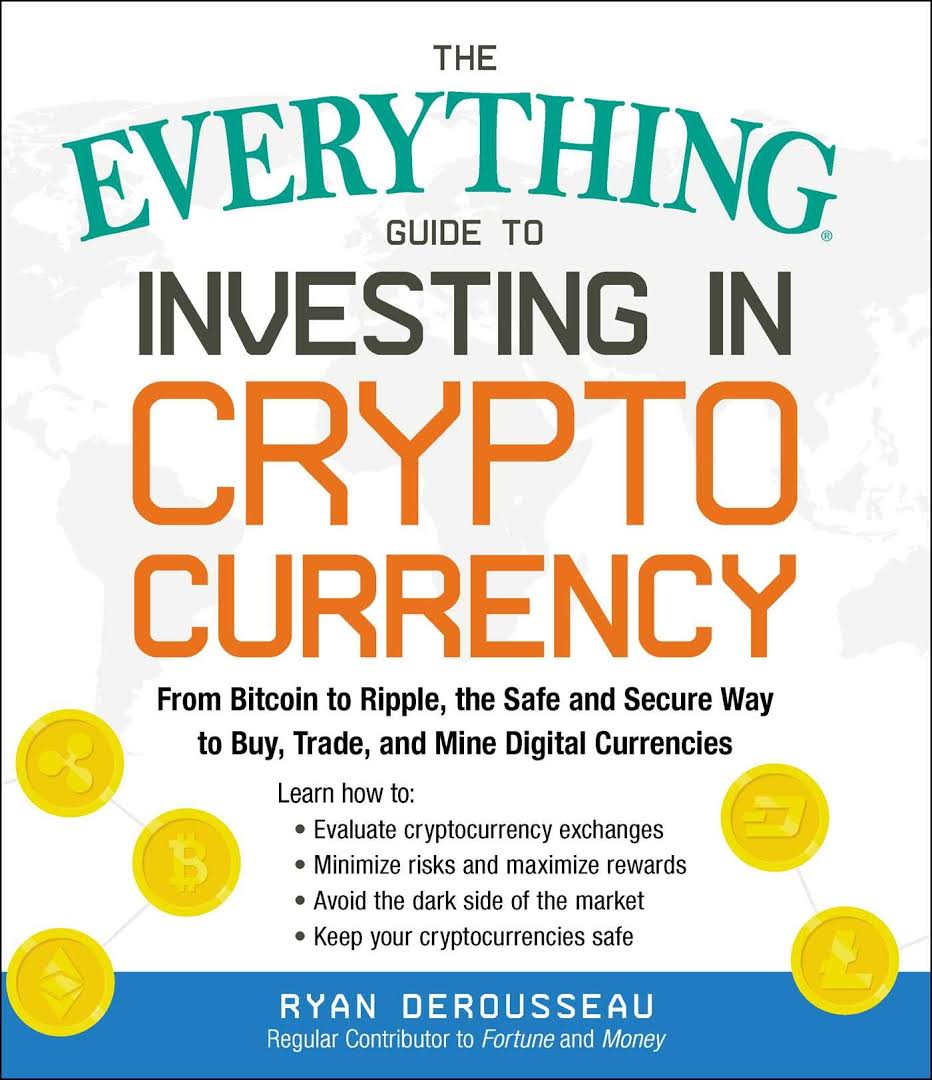 The Everything Guide to Investing in Cryptocurrency: From Bitcoin to ...