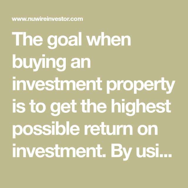 The goal when buying an investment property is to get the highest ...