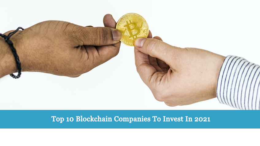 Top 10 Blockchain Companies To Invest In 2021