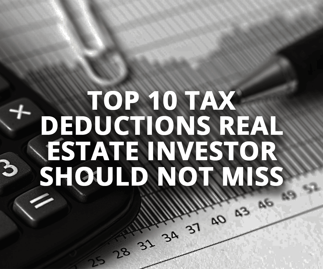 Top 10 Tax Deductions Real Estate Investor Should Not Miss