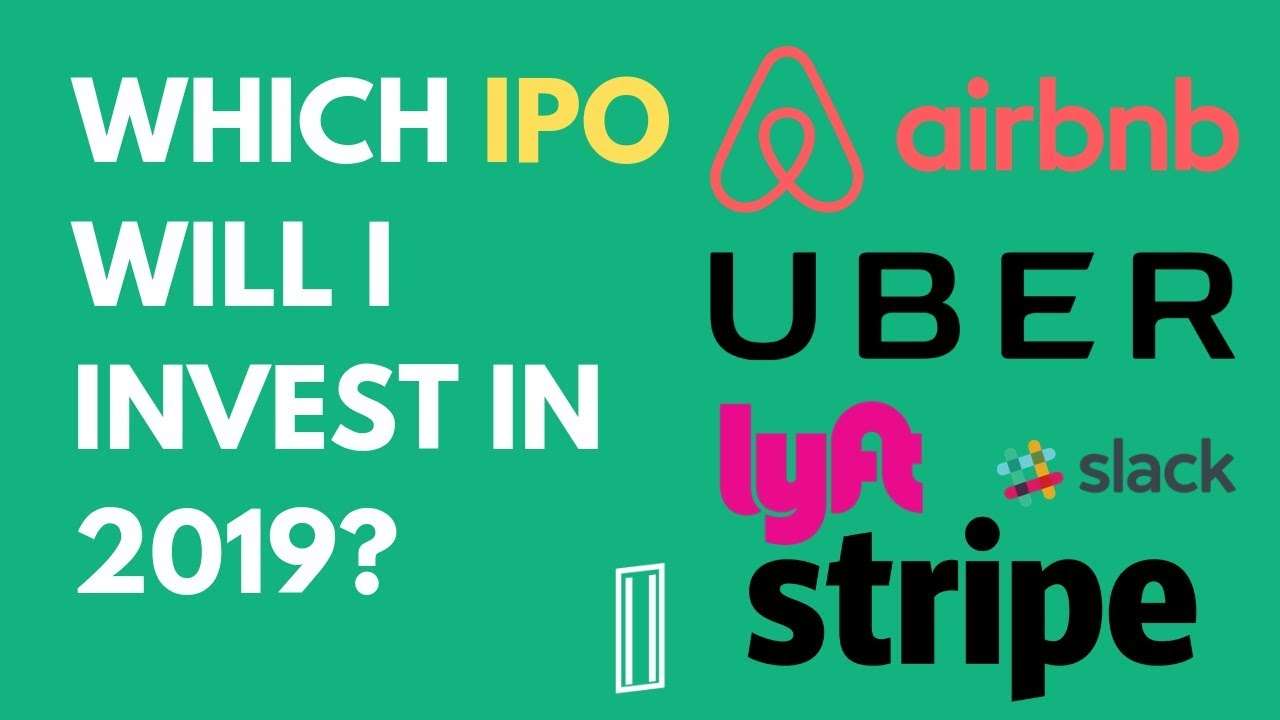 Which IPO Will I Invest In 2019? Airbnb, Uber, Lyft, Slack ...