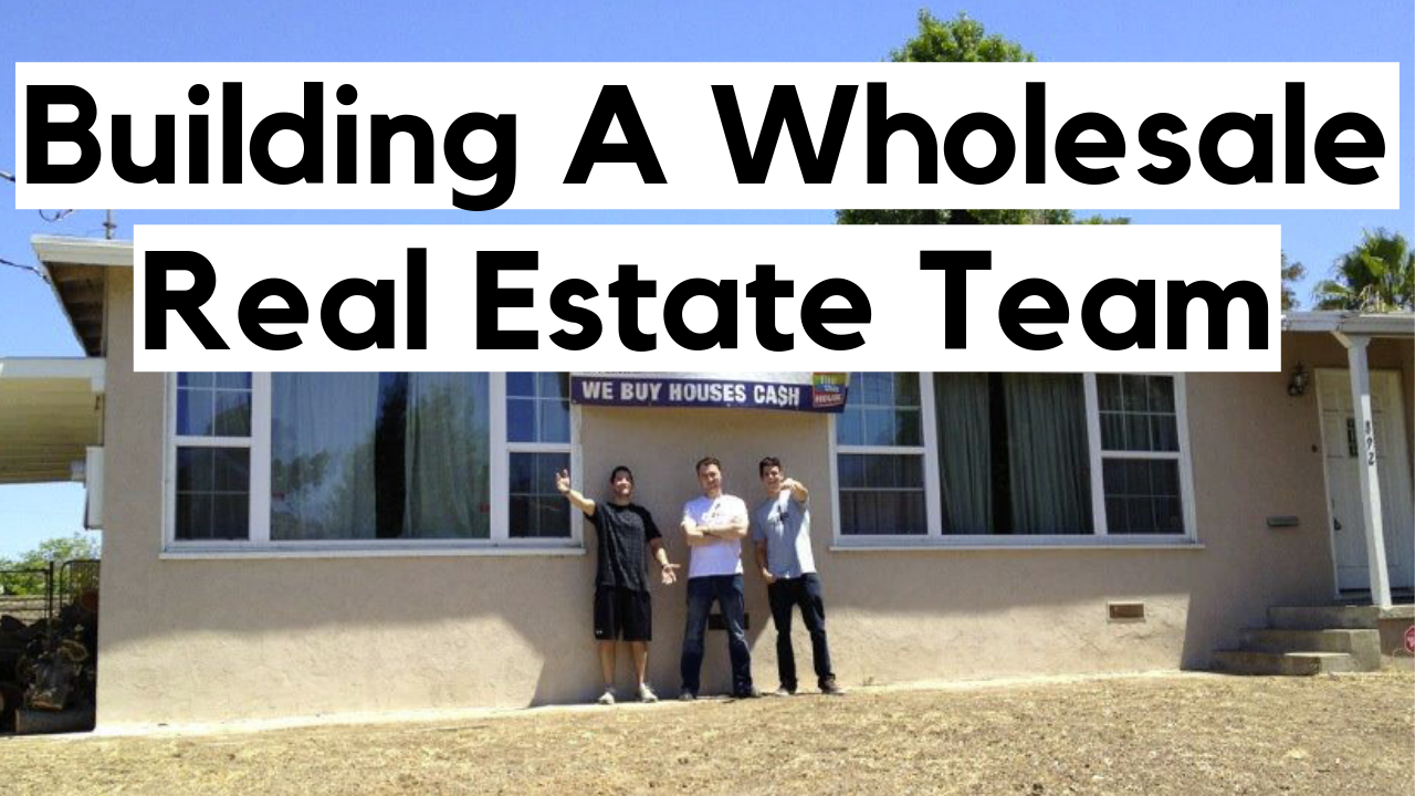 Wholesale Real Estate: How To Build A Wholesaling Team