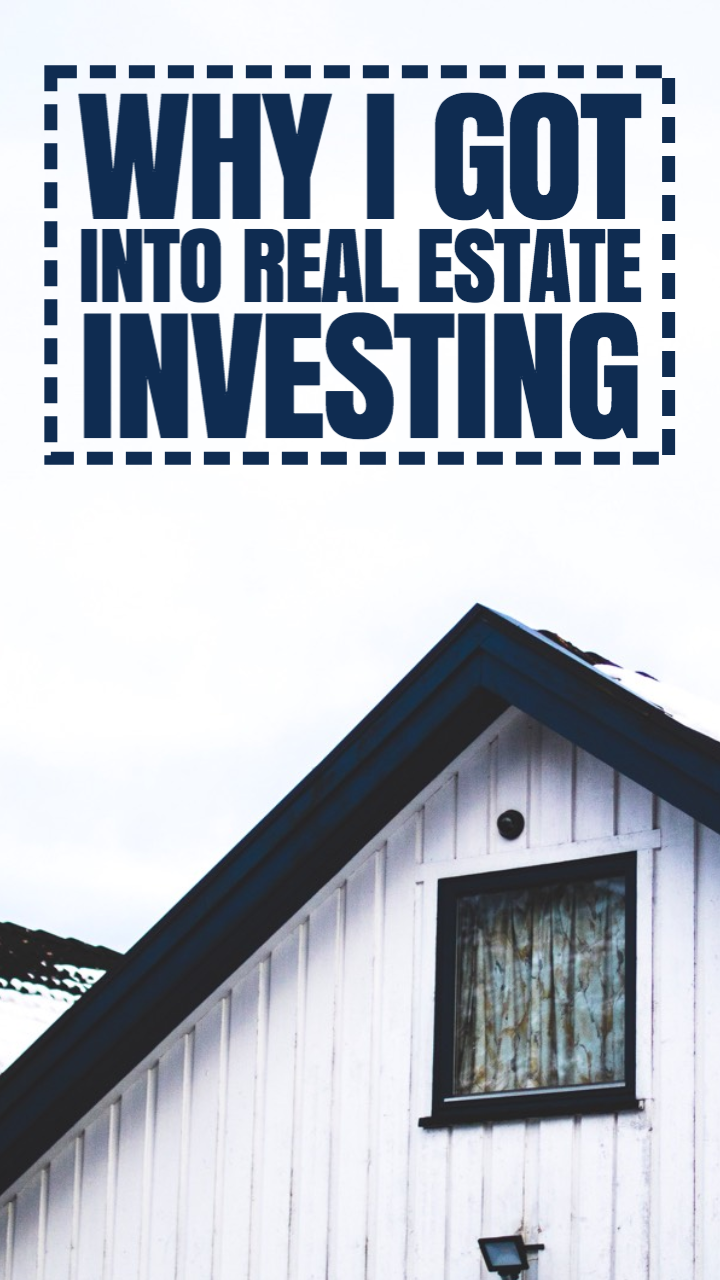 Why I got started in Real Estate Investing... and how it