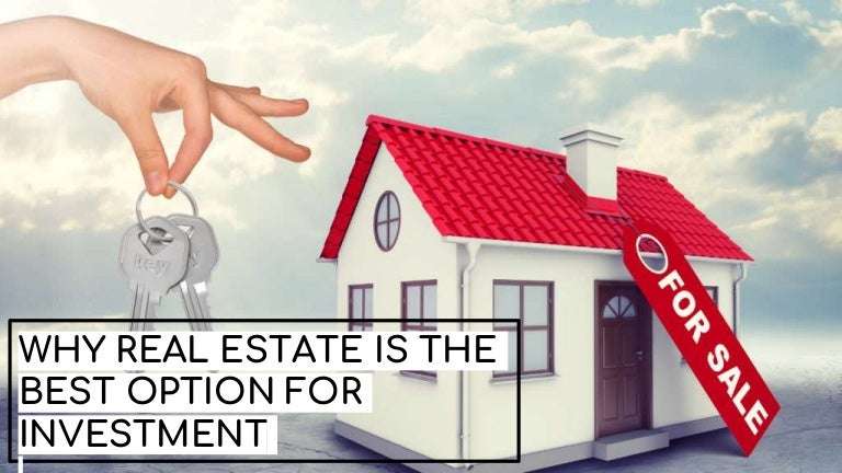 Why Real Estate is The Best Option for Investment