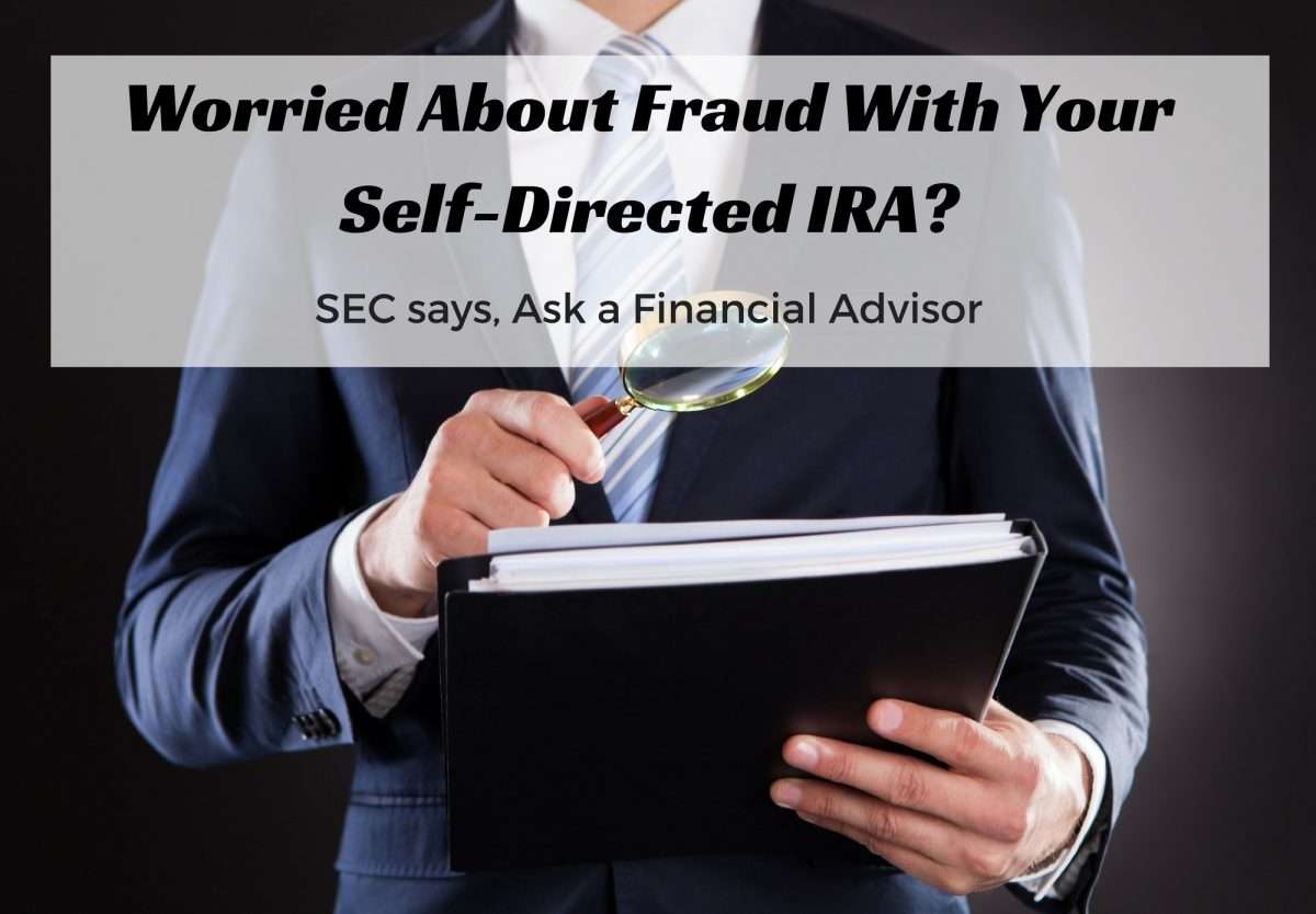 Worried About Self Directed IRA Fraud? SEC says you should...